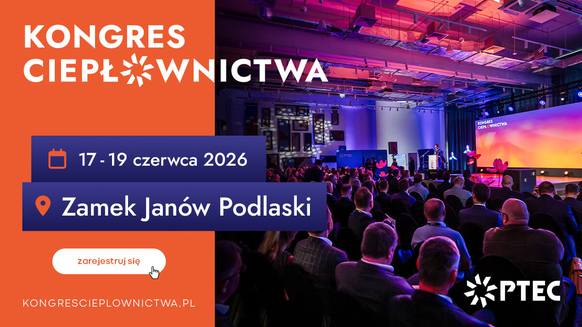 VII Kongres Ciepłownictwa 2026 – najważniejsze wydarzenie branży już w czerwcu w Janowie Podlaskim